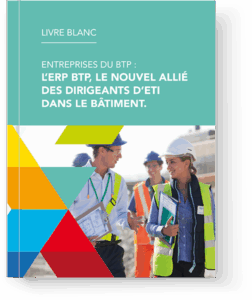 L’ERP BTP, le nouvel allié des dirigeants d’ETI.